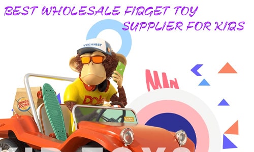 BEST WHOLESALE FIDGET TOY SUPPLIER FOR KIDS